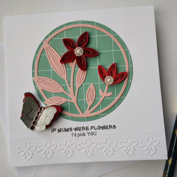 If mums were flowers I'd pick YOU - Red Quilled Flowers and butterfly 