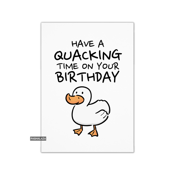 Funny Birthday Card - Novelty Banter Greeting Card - Quacking 