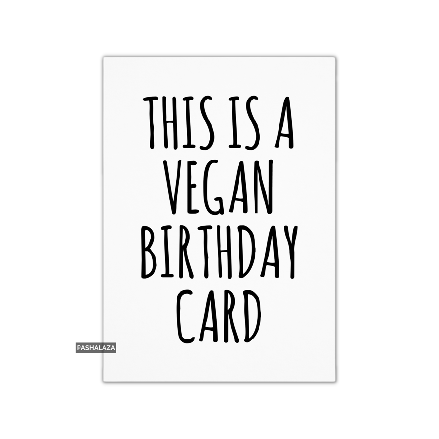 Funny Birthday Card - Novelty Banter Greeting Card - Vegan