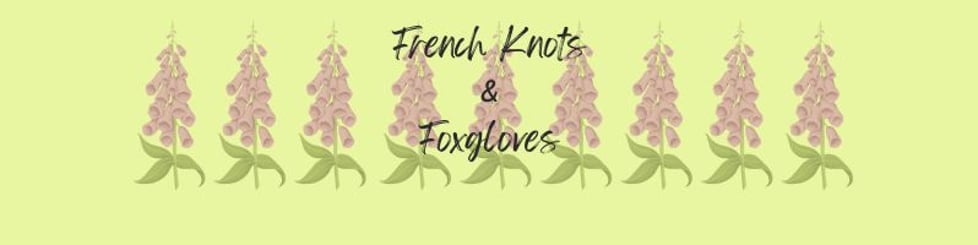 French Knots & Foxgloves