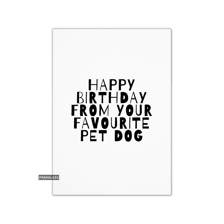 Funny Birthday Card - Novelty Banter Greeting Card - Favourite Pet Dog