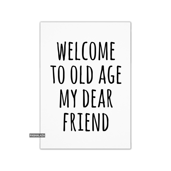 Funny Birthday Card - Novelty Banter Greeting Card - Old Age