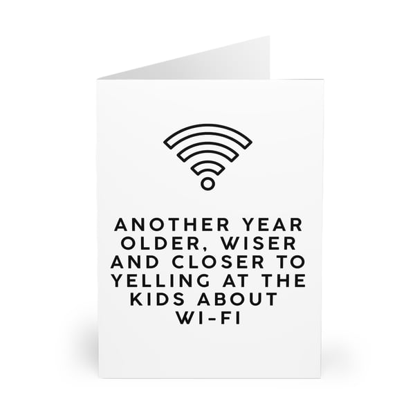 Another year older, wiser and closer to yelling at the kids about Wi-Fi CARD