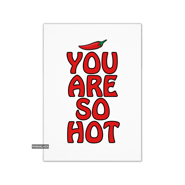 Anniversary Card - Novelty Love Greeting Card - So Hot