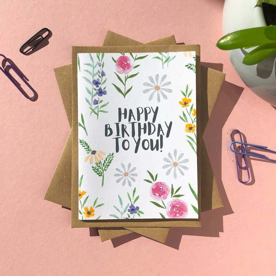 Happy Birthday To You! Flower Birthday Card Blank A6 Watercolour; Floral Pattern