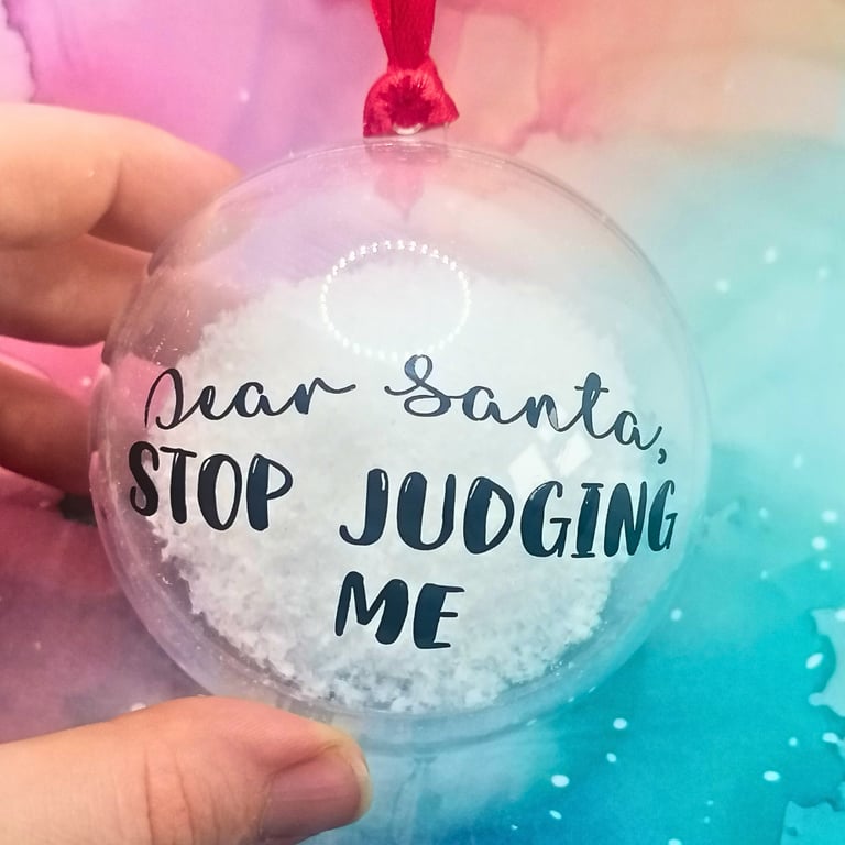 'Dear Santa, Stop Judging Me' Christmas Snow Filled Bauble