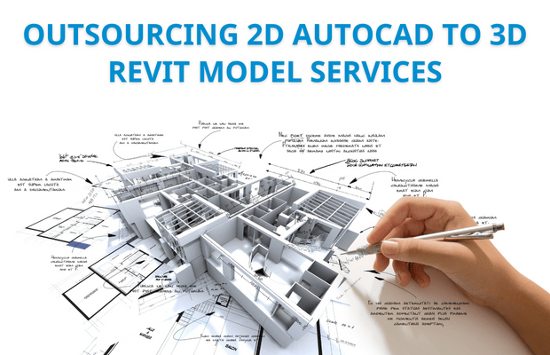 OUTSOURCING 2D AUTOCAD TO 3D REVIT MODEL SERVICES