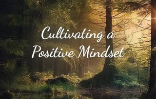 Cultivating a Positive Mindset