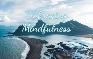 Embracing Mindfulness