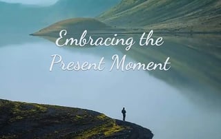 Embracing the Present Moment