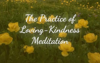 The Practice of Loving-Kindness Meditation