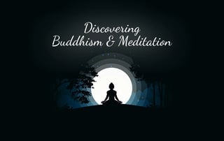 Discovering Buddhism and Meditation
