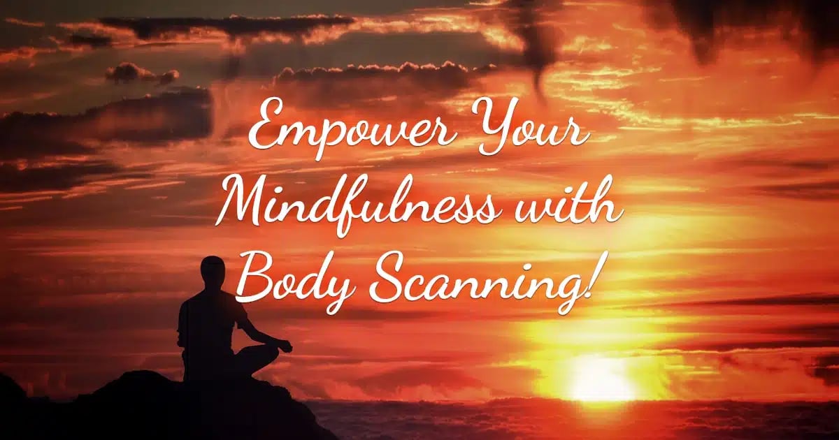 Empower Your Mindfulness with Body Scanning!