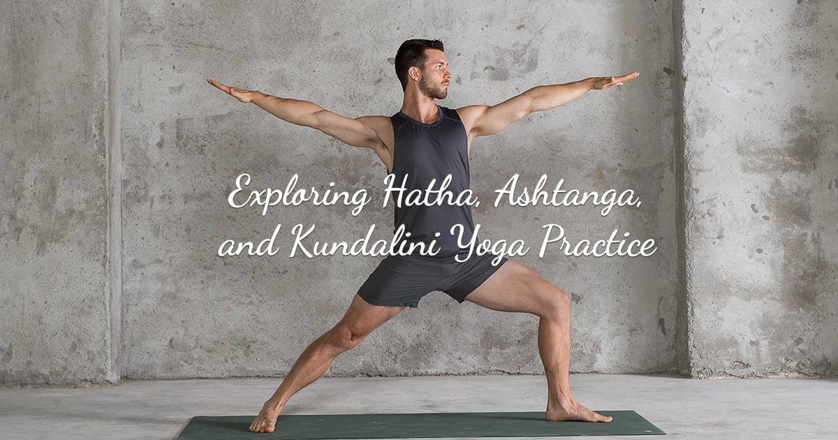 Exploring Hatha, Ashtanga, and Kundalini Yoga Practice