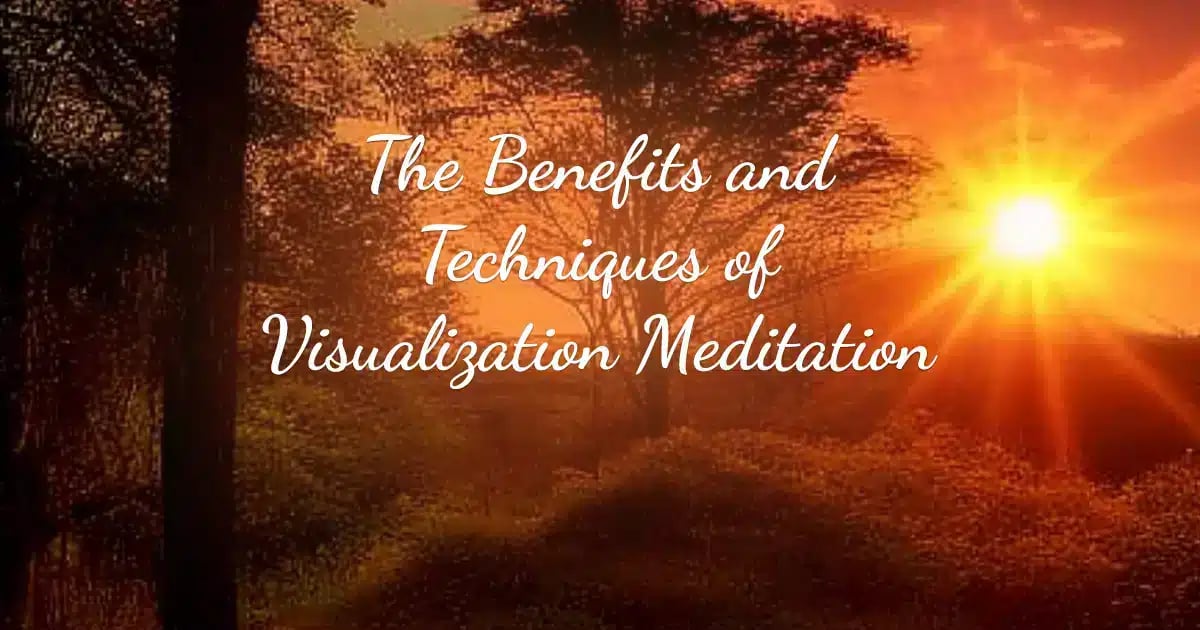 The Benefits and Techniques of Visualization Meditation