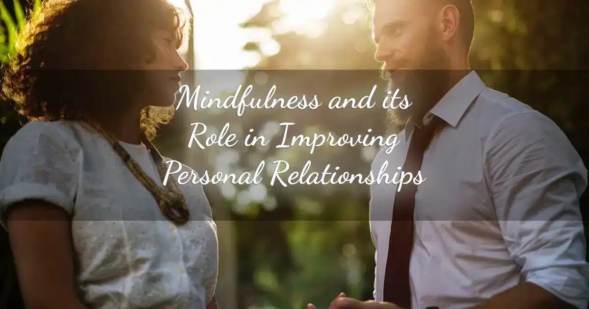 Mindfulness and its Role in Improving Personal Relationships