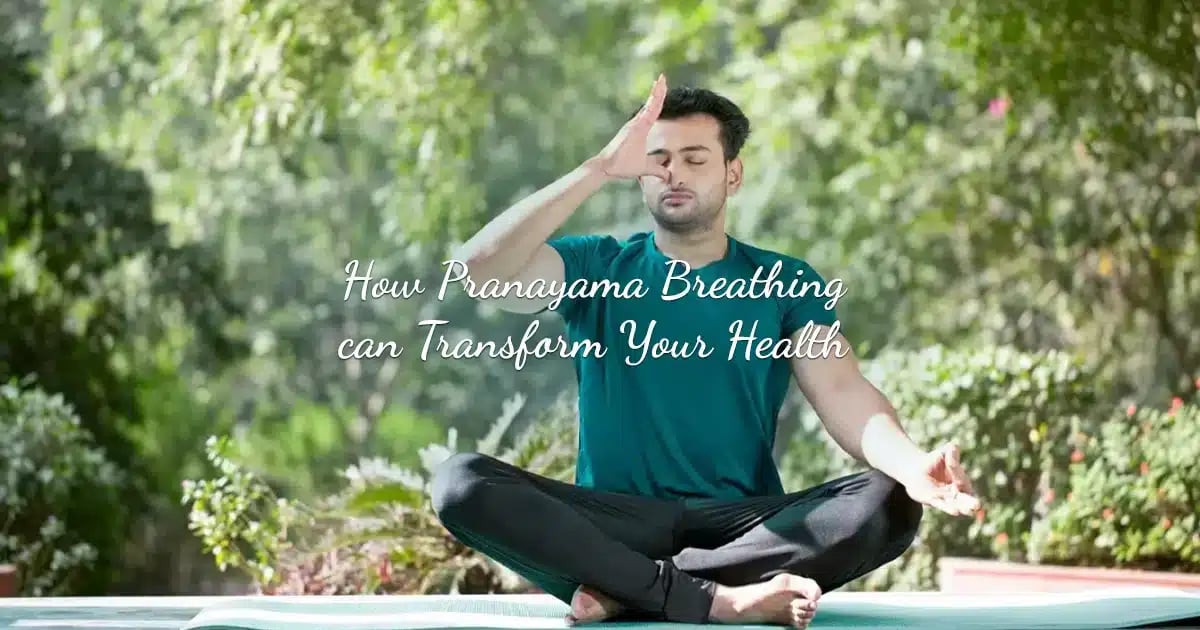 How Pranayama Breathing can Transform Your Health