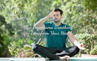 How Pranayama Breathing can Transform Your Health