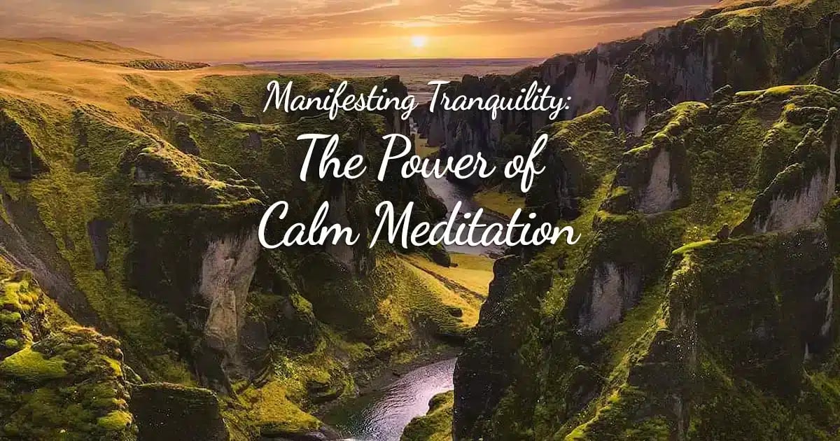 Manifesting Tranquility: The Power of Calm Meditation