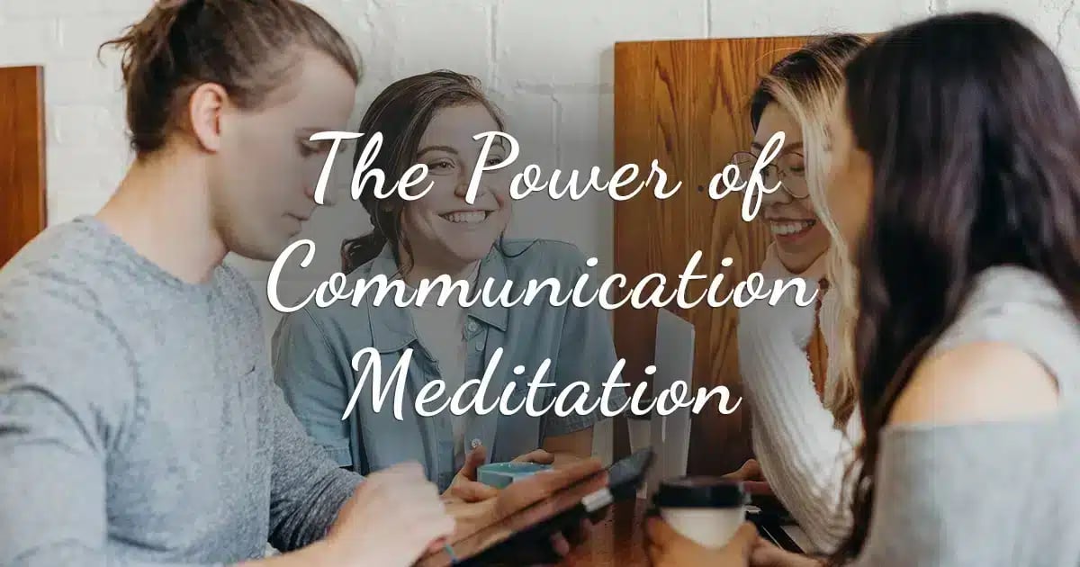 Harnessing the Power of Communication Meditation