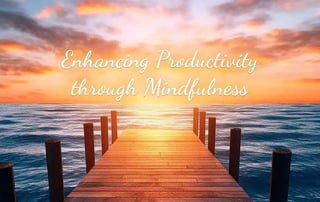 Enhancing Productivity through Mindfulness