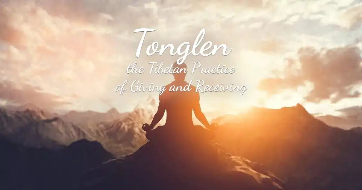 Tonglen the Tibetan Practice of Giving and Receiving
