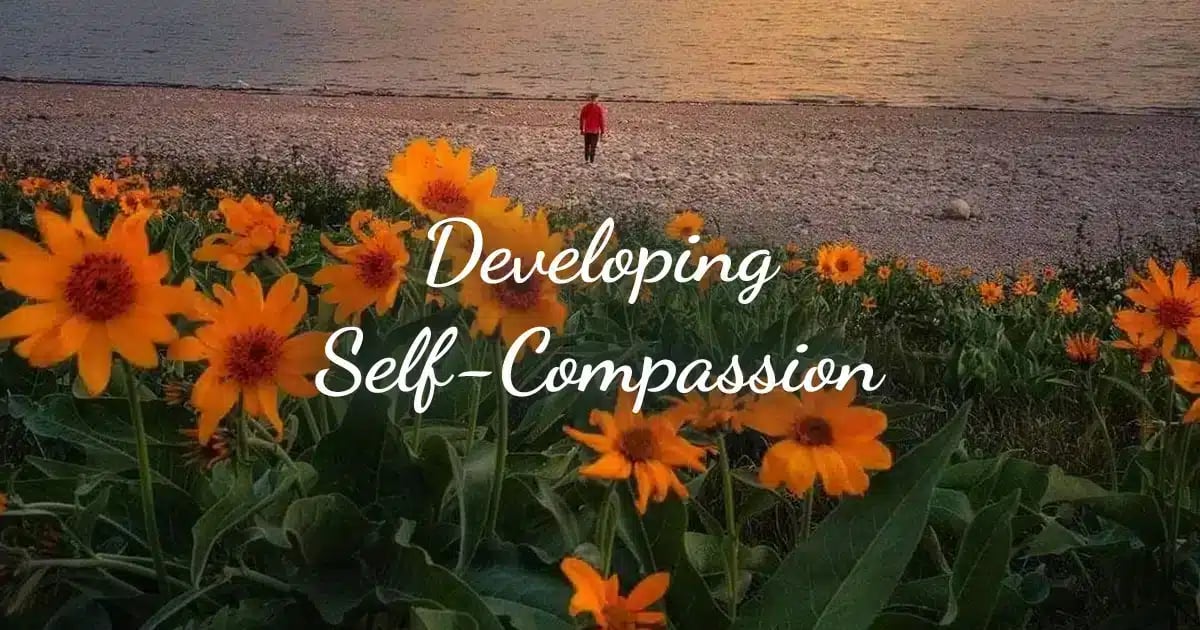 6 Steps to Developing Self-Compassion