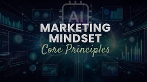 The AI Marketing Mindset: Your Foundation for Responsible Leadership