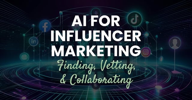 Episode 40: AI for Influencer Marketing: Finding, Vetting, & Collaborating 1 AI for Influencer Marketing: Finding, Vetting, & Collaborating
