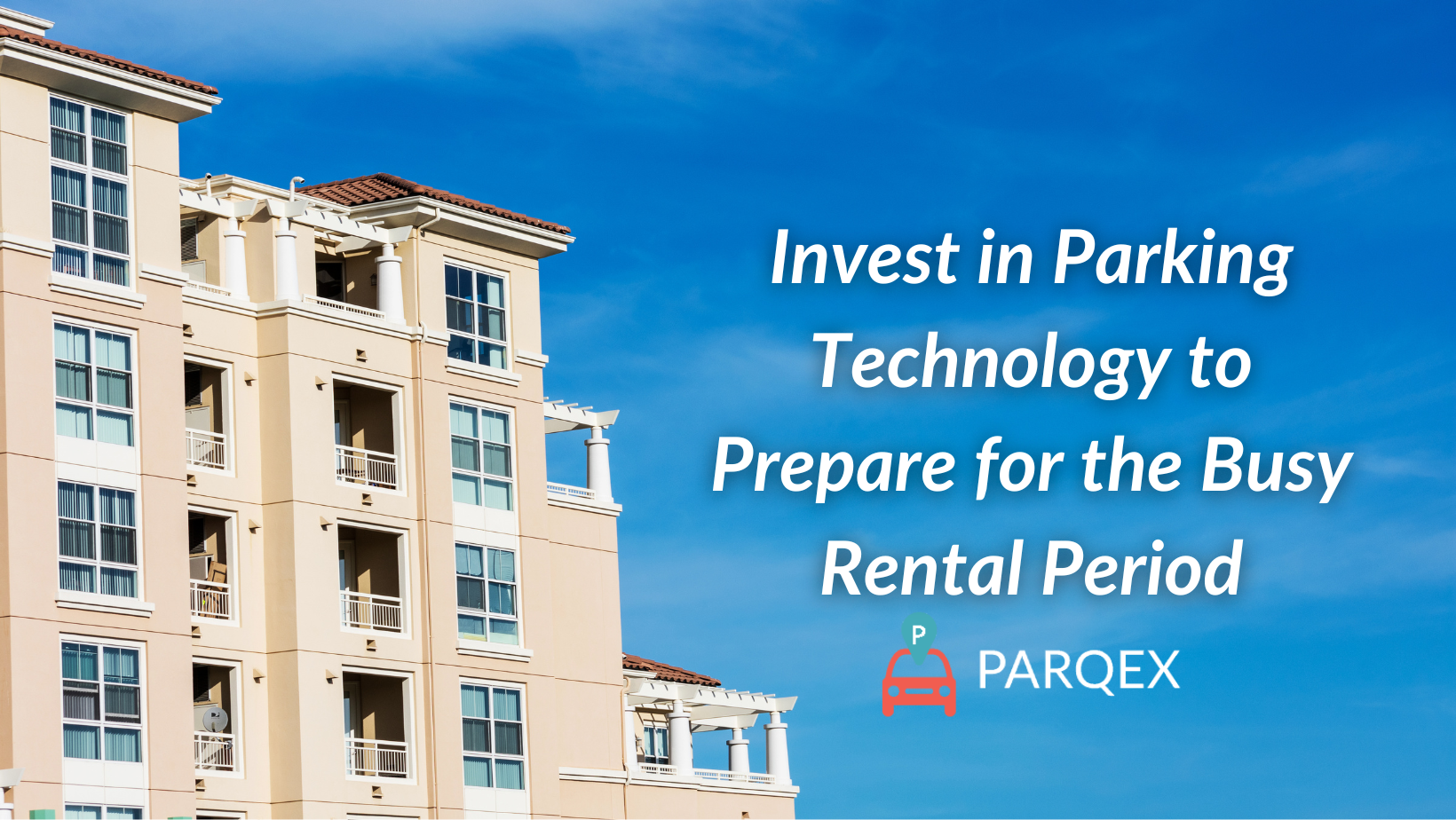 Invest In Parking Technology To Prepare For The Busy Rental Period demonstrating ParqEx's smart parking technology in action.