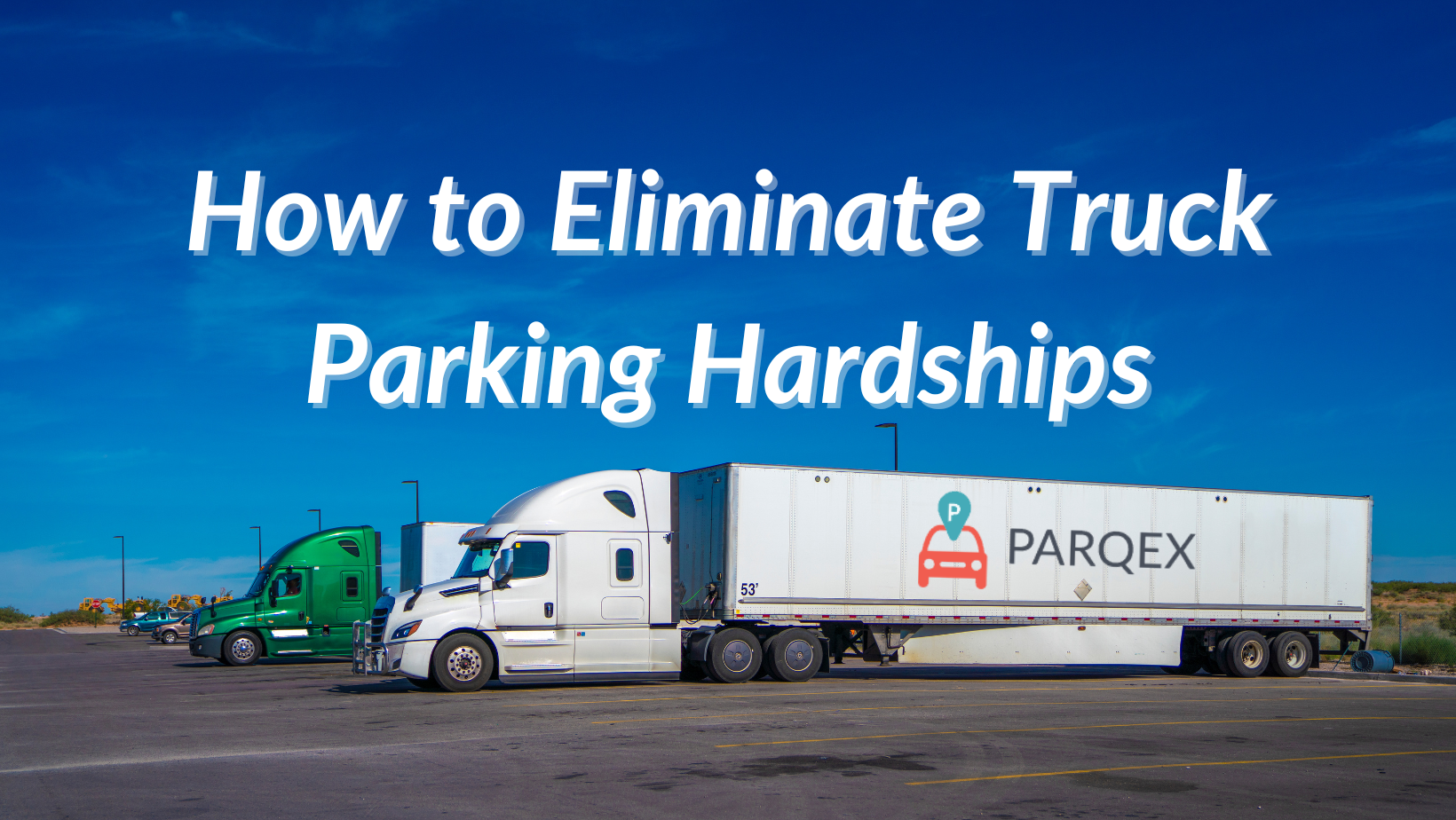 How To Eliminate Truck Parking Hardships demonstrating ParqEx's smart parking technology in action.