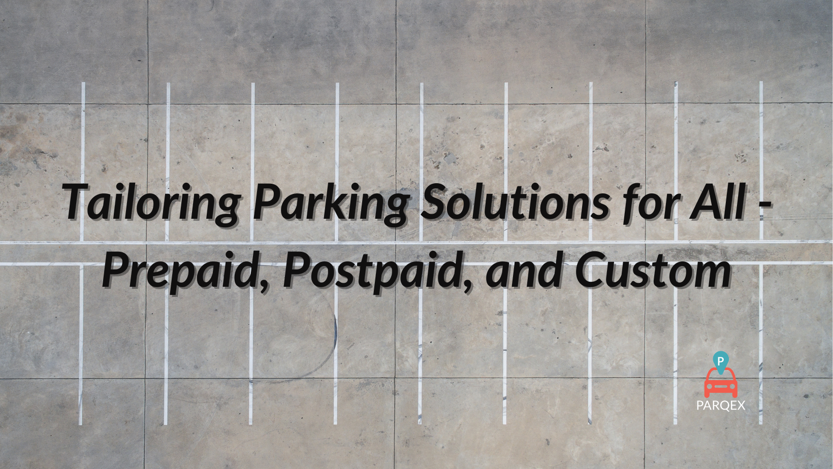 Tailoring Parking Solutions For All Prepaid Postpaid And Custom demonstrating ParqEx's smart parking technology in action.
