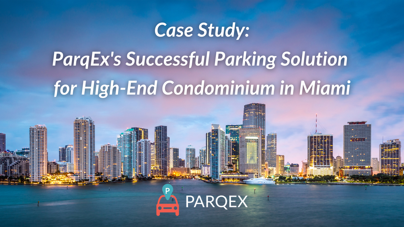 Case Study Parqexs Successful Parking Solution For High End Condominium In Miami demonstrating ParqEx's smart parking technology in action.