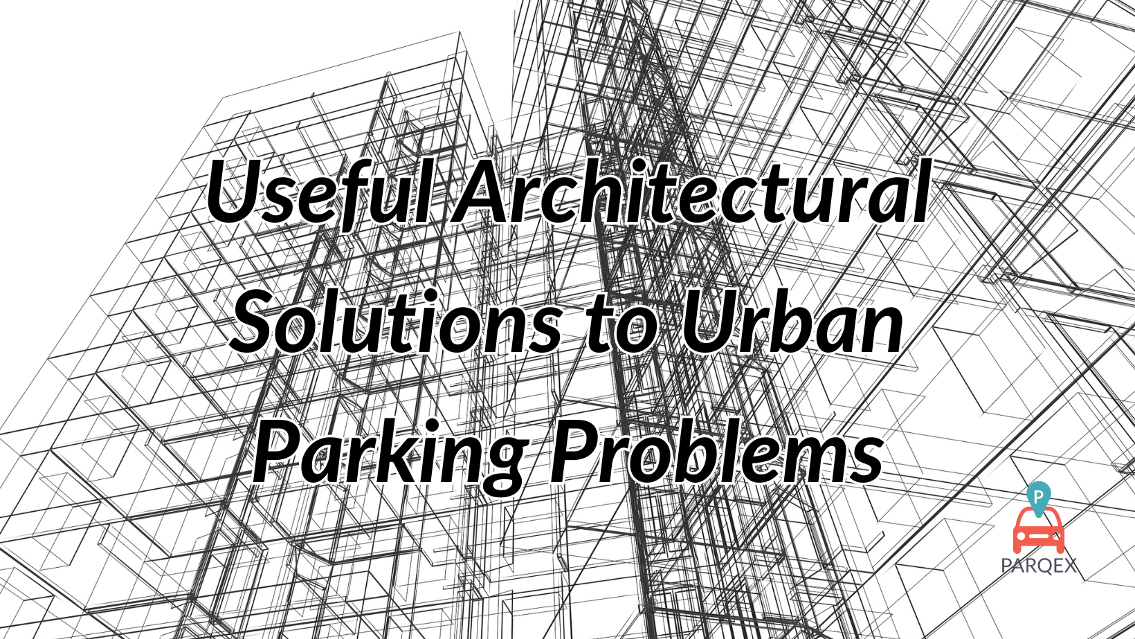 Useful Architectural Solutions To Urban Parking Problems Parqex demonstrating ParqEx's smart parking technology in action.