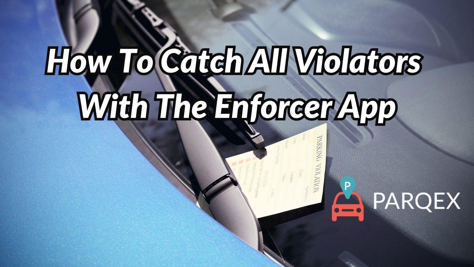 How To Catch All Violators With The Enforcer App demonstrating ParqEx's smart parking technology in action.