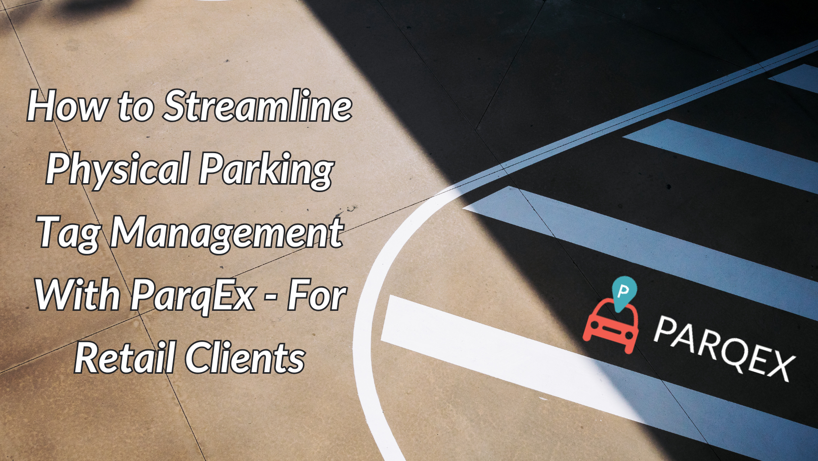 How To Streamline Physical Parking Tag Management With Parqex For Retail Clients demonstrating ParqEx's smart parking technology in action.