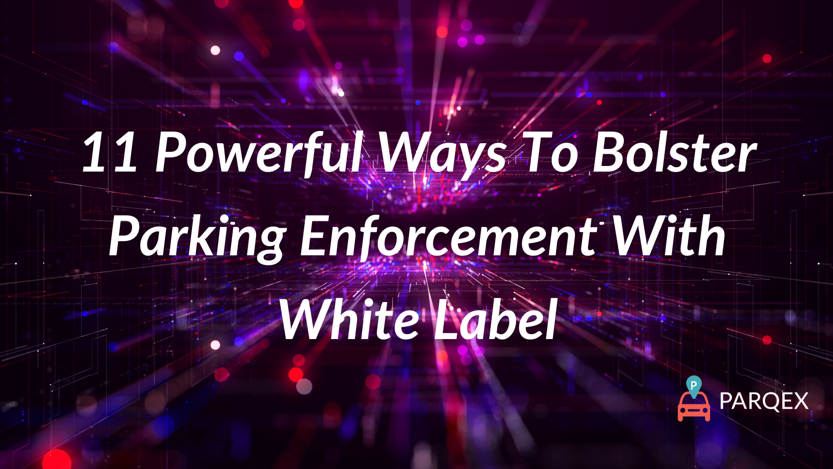 11 Powerful Ways To Bolster Parking Enforcement With White Label demonstrating ParqEx's smart parking technology in action.