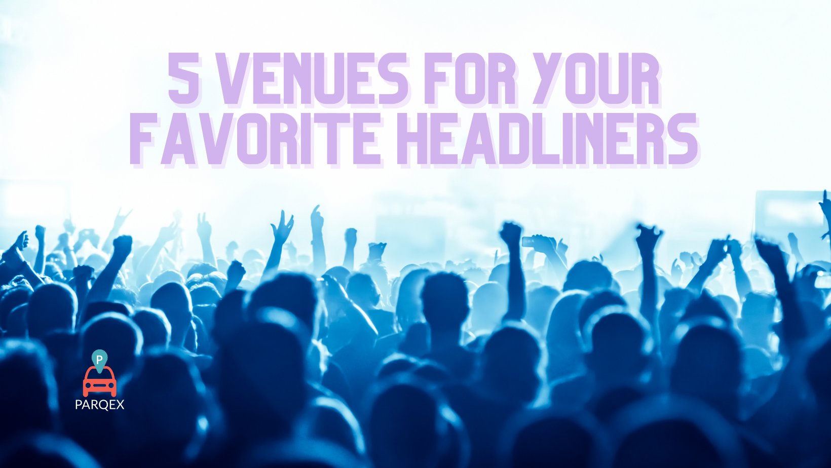 5 Venues For Your Favorite Headliners Parqex Long Form Article demonstrating ParqEx's smart parking technology in action.