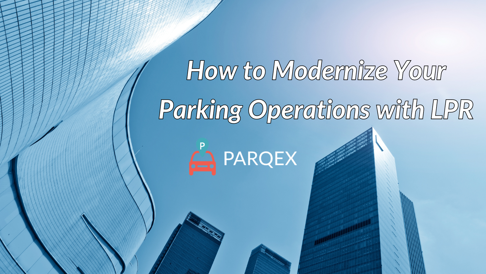 How To Modernize Your Parking Operations With Lpr demonstrating ParqEx's smart parking technology in action.