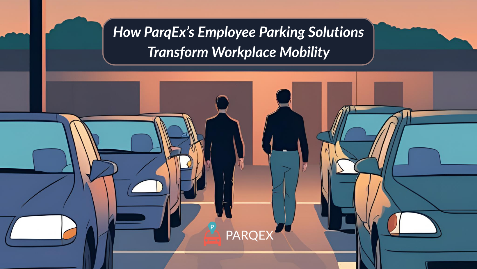 How ParqEx’s Employee Parking Solutions Transform Workplace Mobility