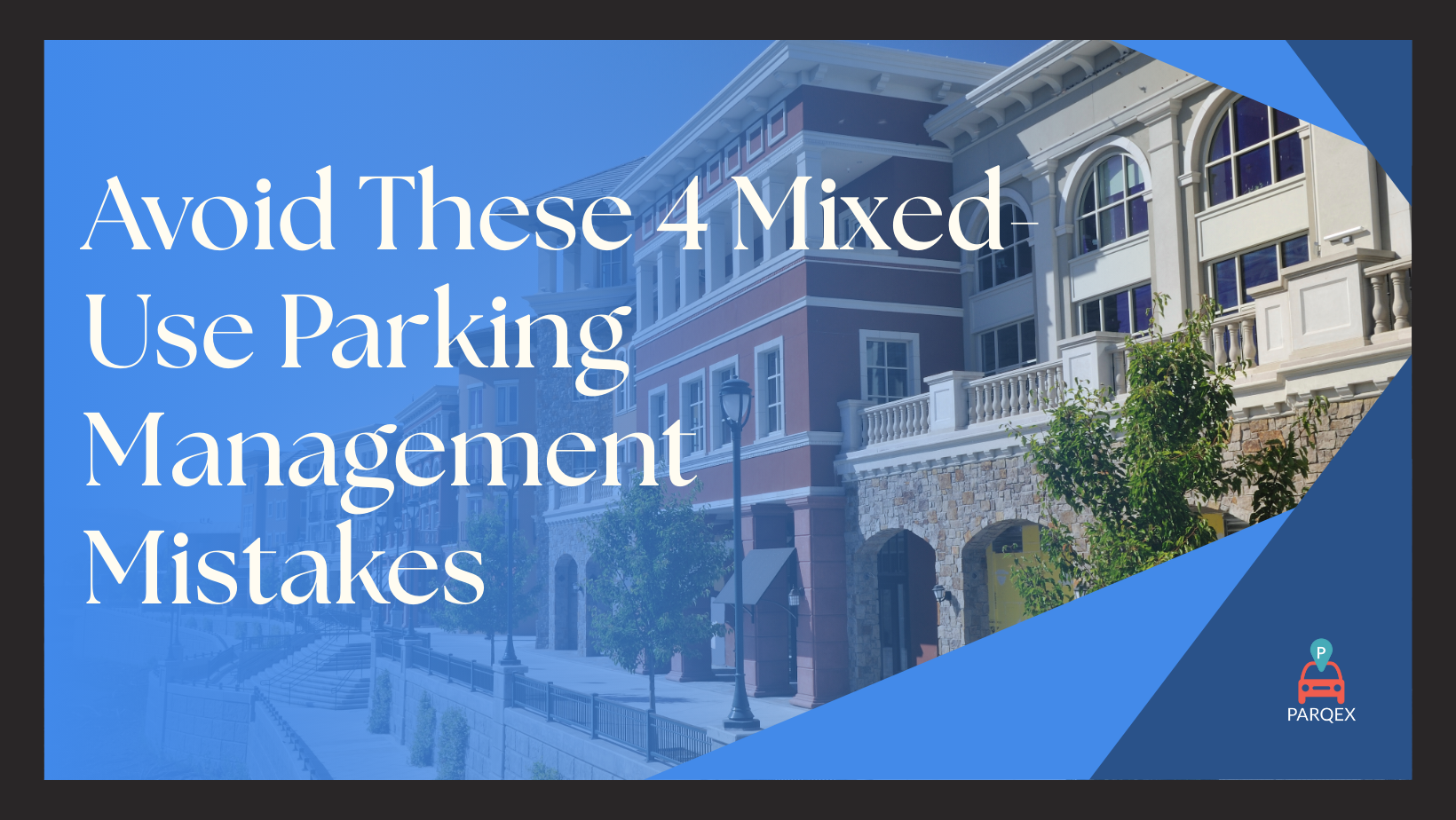 Avoid These 4 Mixed-Use Parking Management Mistakes - ParqEx