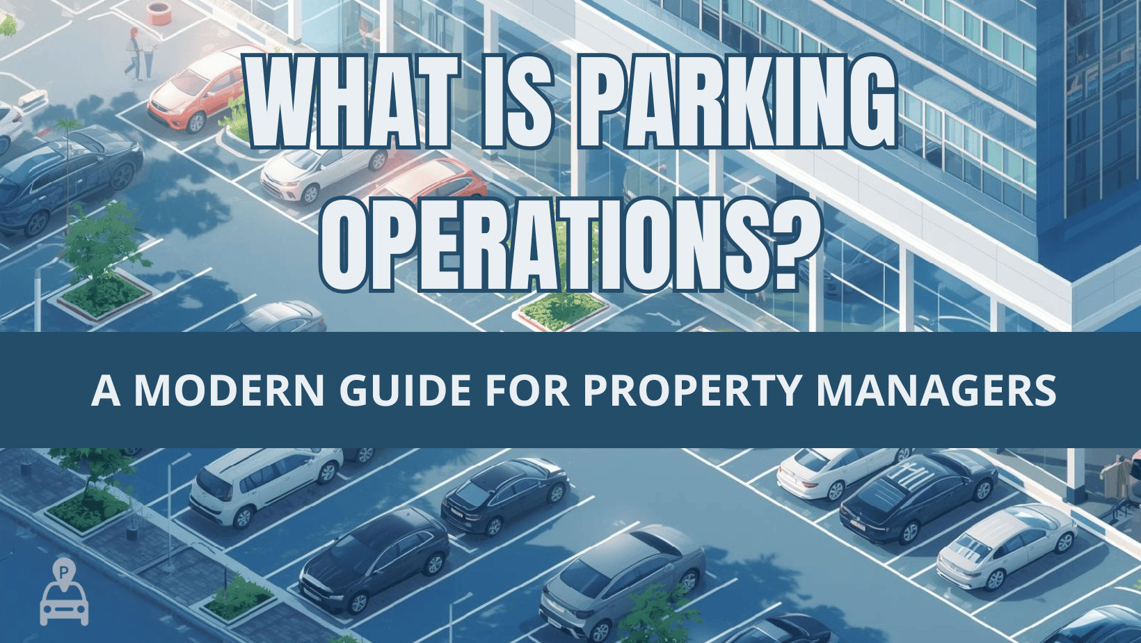 What Is Parking Operations A Modern Guide for Property Managers
