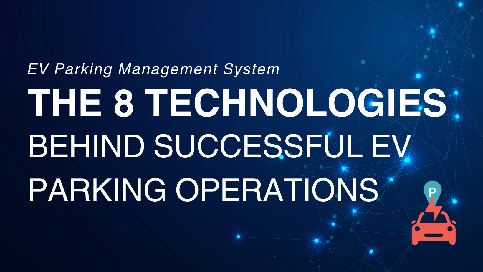 EV Parking Management System The 8 Technologies Behind Successful EV Parking Operations