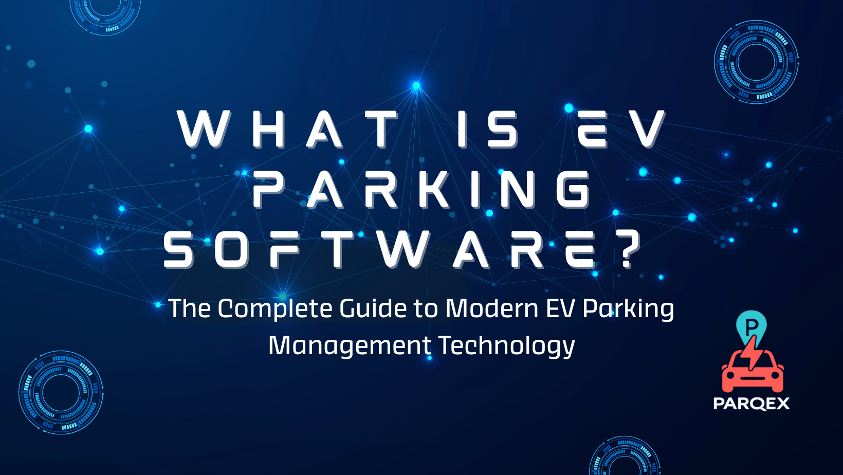 What Is EV Parking Software The Complete Guide to Modern EV Parking Management Technology - ParqEx