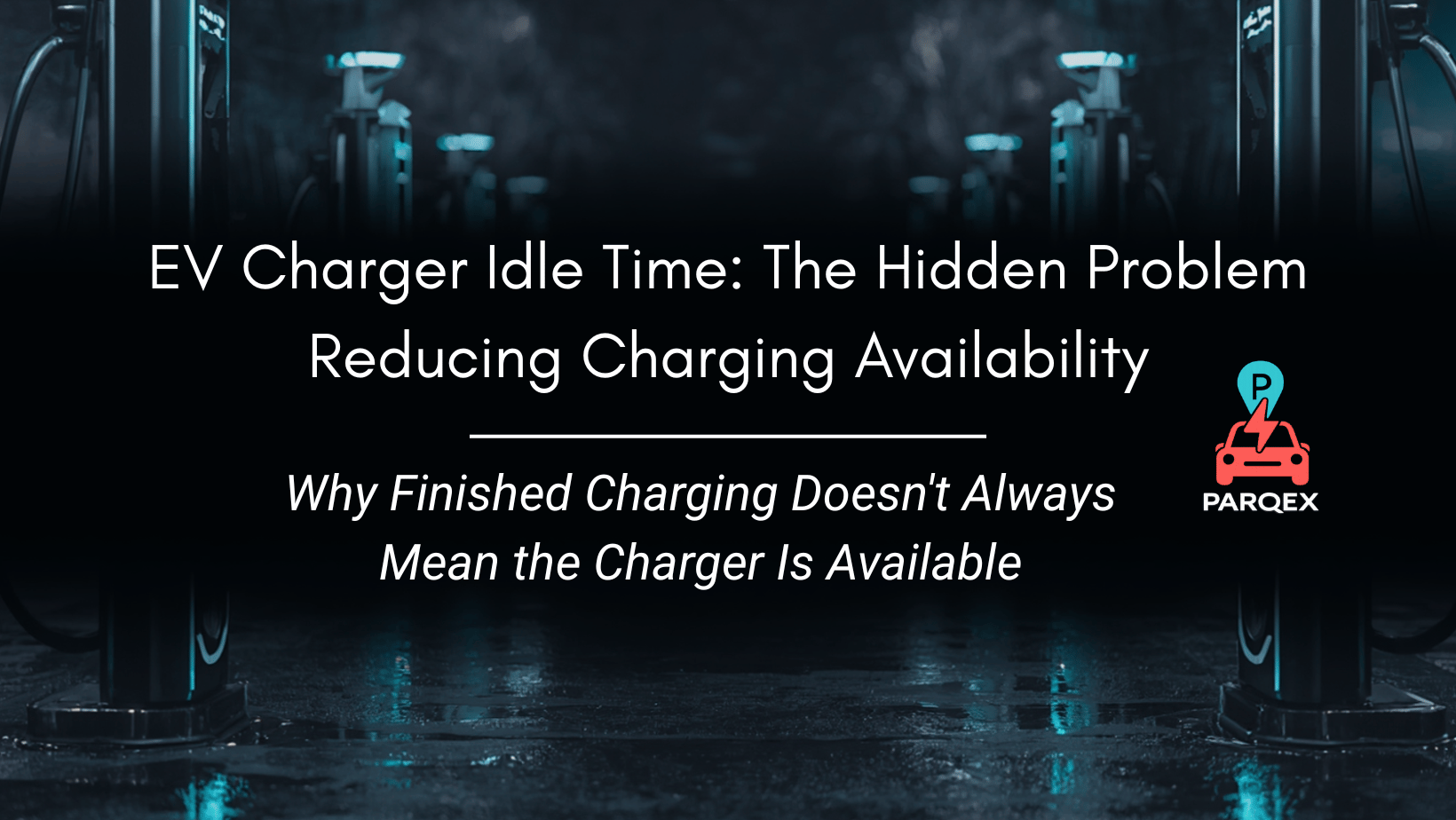 EV Charger Idle Time -The Hidden Problem Reducing Charging Availability