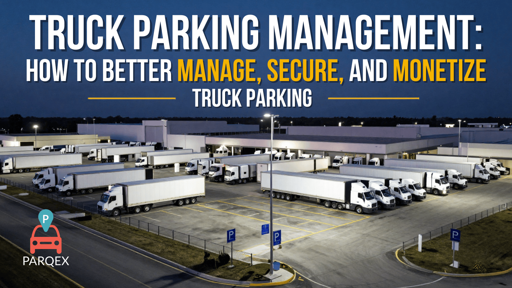 Truck Parking Management How to Better Manage, Secure, and Monetize Truck Parking - ParqEx