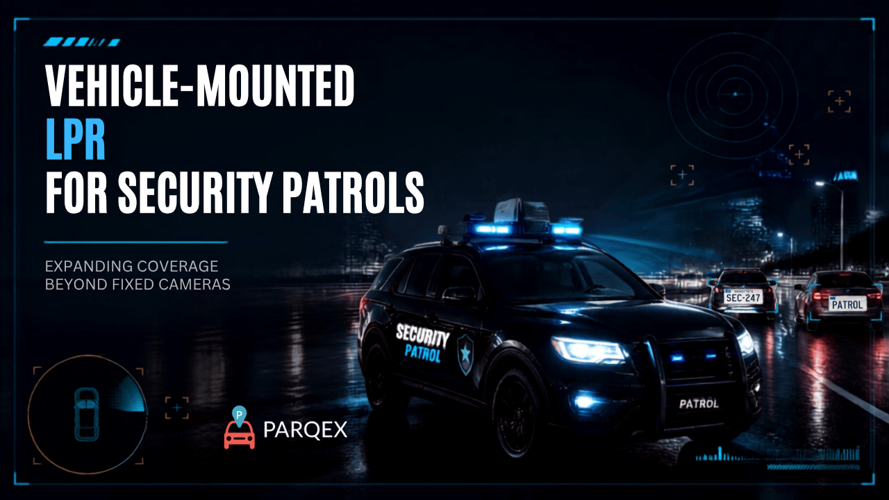 Vehicle-Mounted LPR for Security Patrols Expanding Coverage Beyond Fixed Cameras - ParqEx (1)
