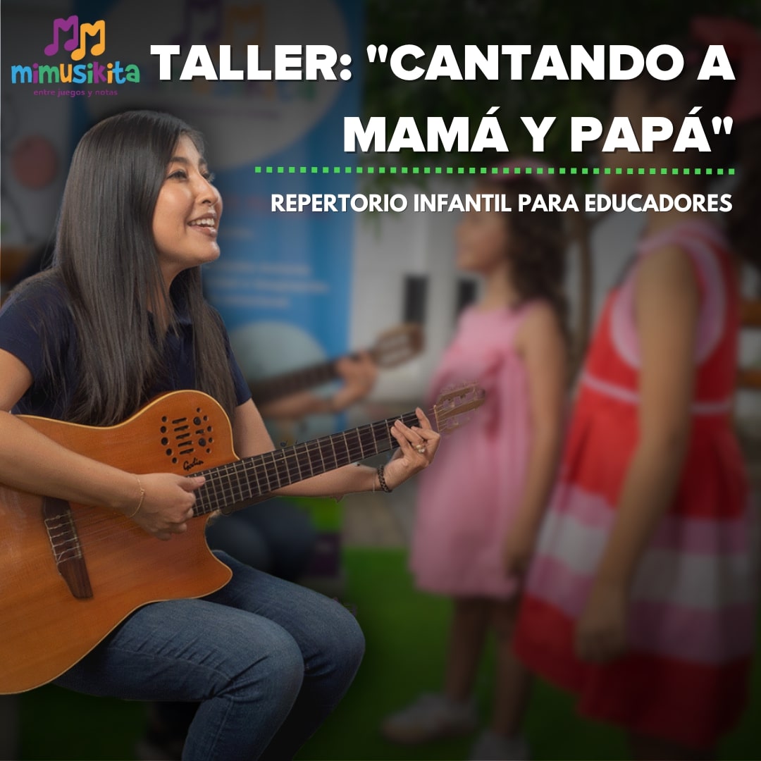 Taller: "Cantando a Mamá y Papá" - Repertorio Infantil para Educadores