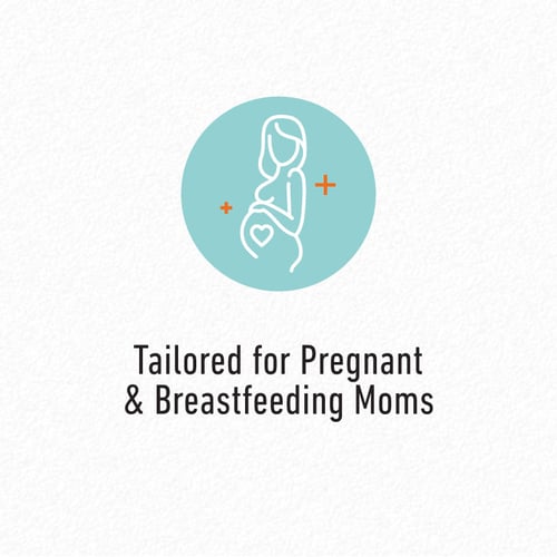  Tailored for Pregnant & Breastfeeding Moms ถูกคิดค้นมาเพื่อคุณแม่ตั้งครรค์และให้นมบุตร