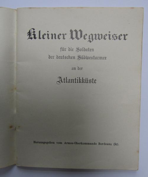 Unusual, French (locally produced!) period-publication (or: 'Reiseführer') entitled: 'Kleiner Wegweiser für die Soldaten der Deutschen Südwestarmee and der Atlantikküste', dated: '1940'